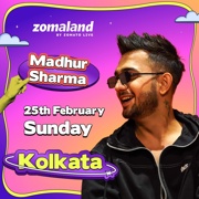 Madhur Sharma booked for Zomaland Kolkata on 25th Feb 2024